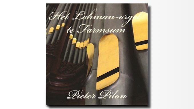 Pieter Pilon Lohman orgel Farmsum cd Pieter Pilon Lohman orgel Farmsum