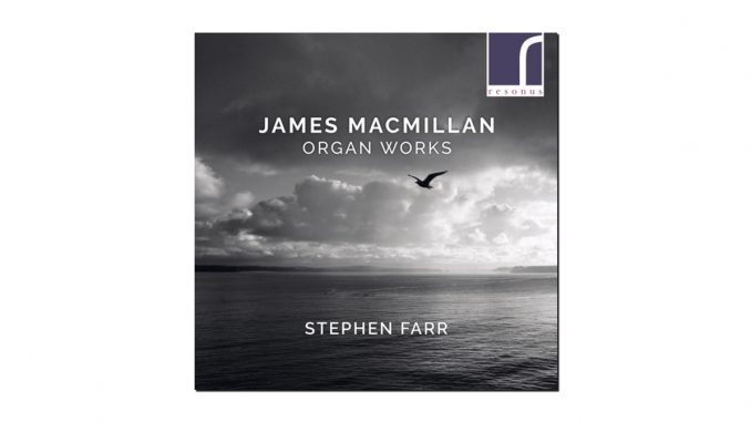 james macmillan organ works stephen farr cd james macmillan organ works stephen farr