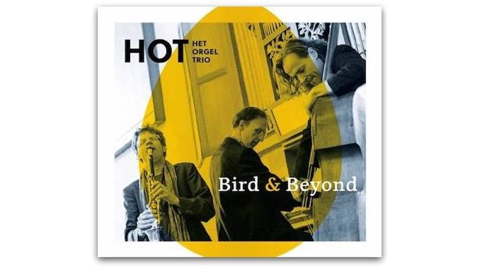 HOT Het Orgel Trio Bird & Beyond HOT Het Orgel Trio Bird & Beyond